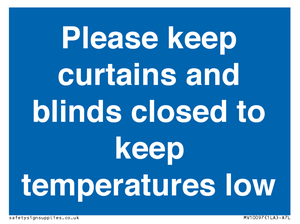 Please keep curtains/blinds closed to keep temperatures low